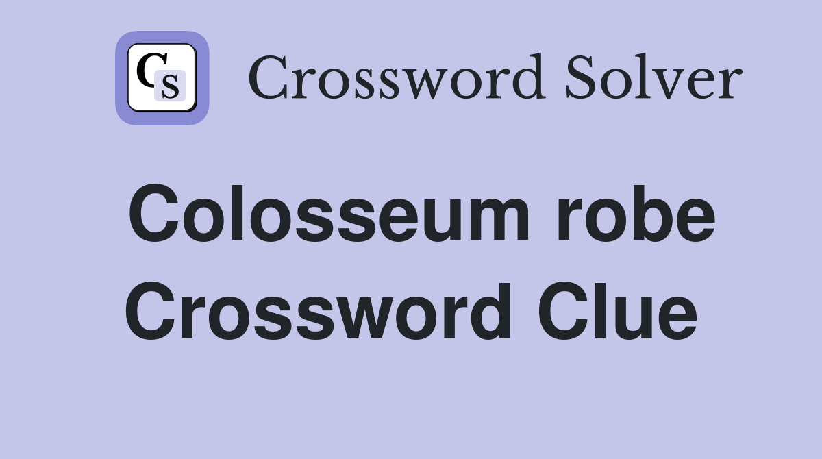 Colosseum robe Crossword Clue Answers Crossword Solver